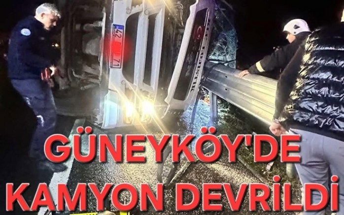 GÜNEYKÖY MEVKİİNDE KAMYON DEVRİLDİ