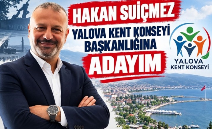 HAKAN SUİÇMEZ, YALOVA KENT KONSEYİ BAŞKANLIĞINA ADAY OLDU