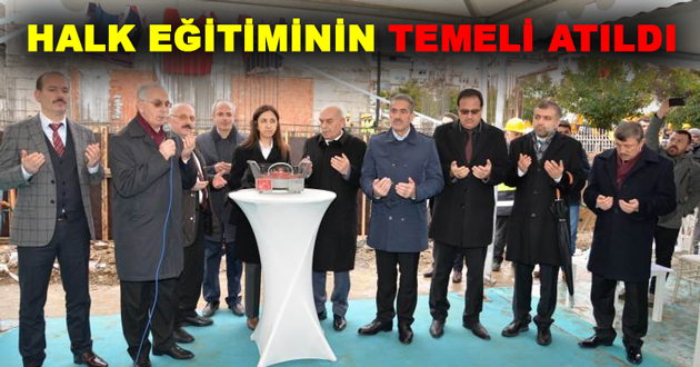 HALK EĞİTİMİN TEMELİ ATILDI