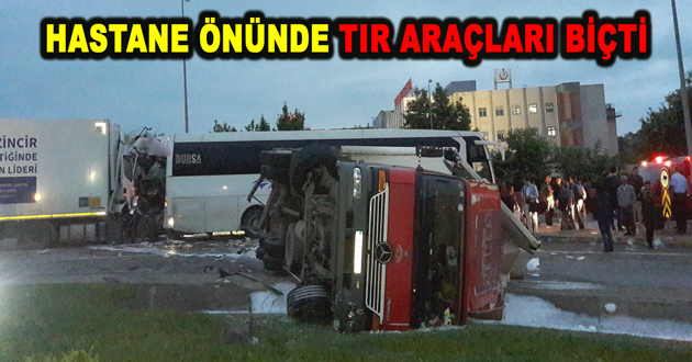 HASTANE ÖNÜNDE TIR ARAÇLARI BİÇTİ