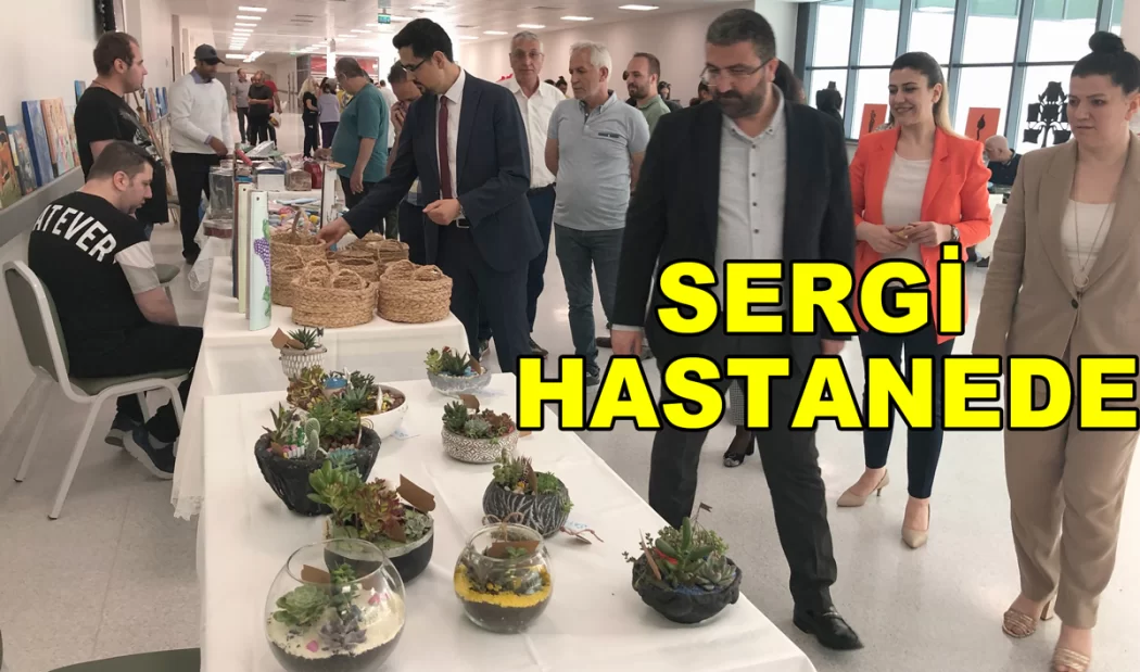 HASTANEDE REHABİLİTE SERGİSİ AÇILDI