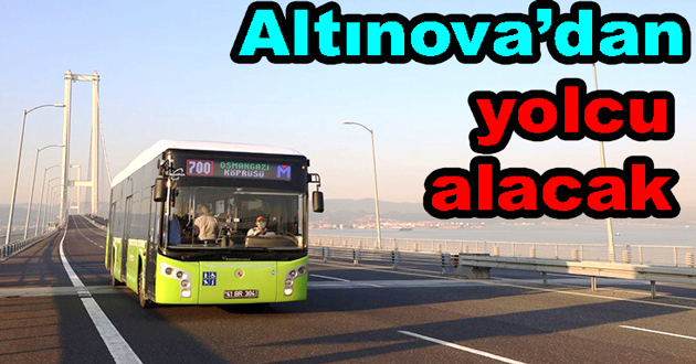 Hat 700 Altınova’dan da yolcu alacak