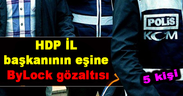 HDP İl  başkanının eşine  ByLock gözaltısı