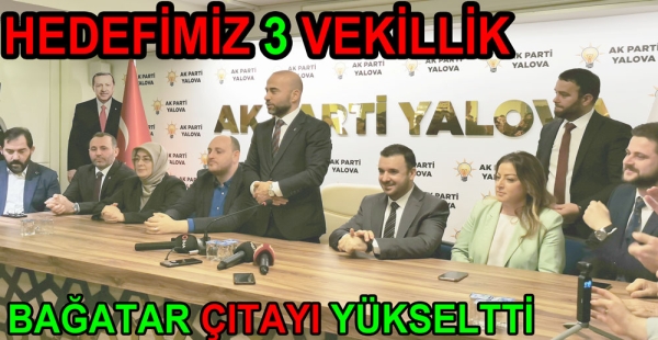 HEDEFİMİZ YALOVA’DA 3 VEKİLLİK SONRA BELEDİYELER
