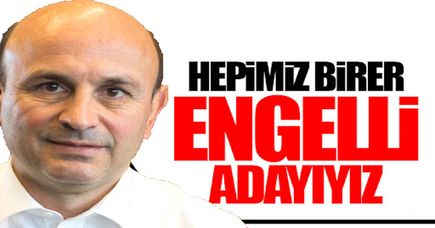 Hepimiz Engelli adayıyız