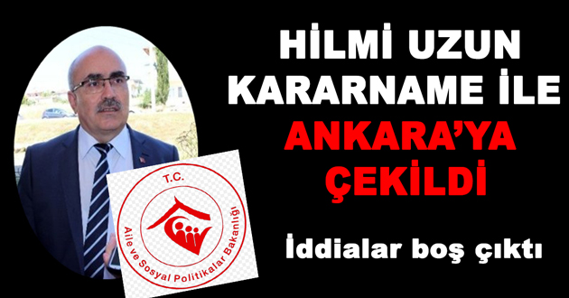 HİLMİ UZUN ANKARA’YA  ÇEKİLDİ