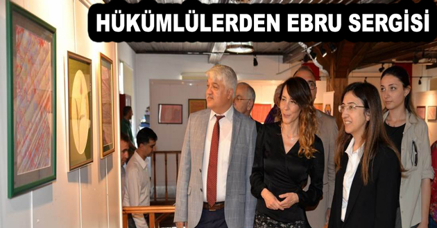 HÜKÜMLÜLERDEN EBRU SERGİSİ