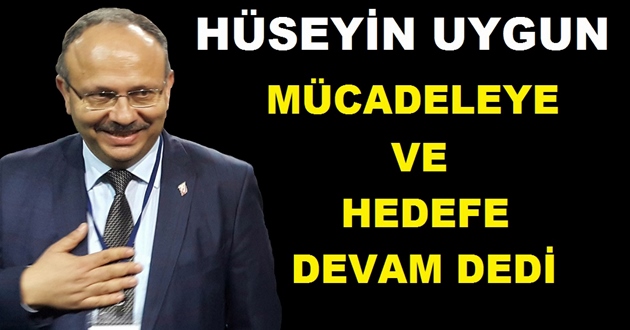HÜSEYİN UYGUN MÜCADELEYE VE HEDEFE DEVAM DEDİ