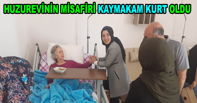HUZUREVİNİN MİSAFİRİ KAYMAKAM KURT OLDU