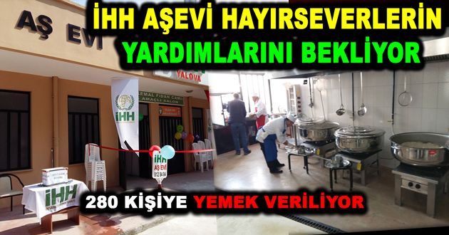 İHH AŞEVİ HAYIRSEVERLERİN YARDIMLARINI BEKLİYOR