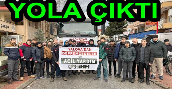 İHH YALOVA YARDIM TIRI YOLA ÇIKTI