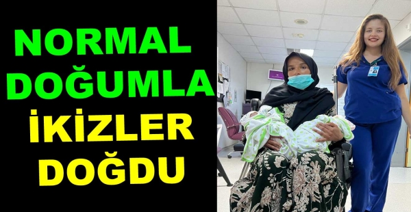 ​İKİZLER NORMAL DOĞUMLA DÜNYAYA GELDİ