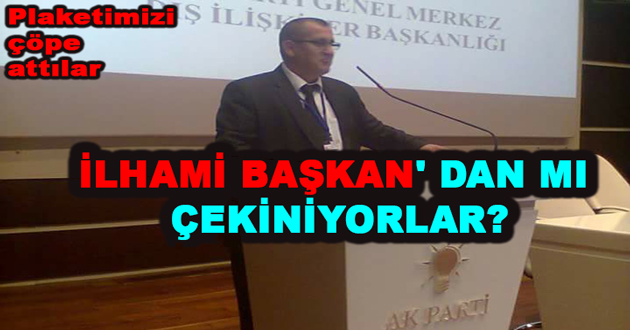 İLHAMİ BAŞKAN' DAN MI ÇEKİNİYORLAR?