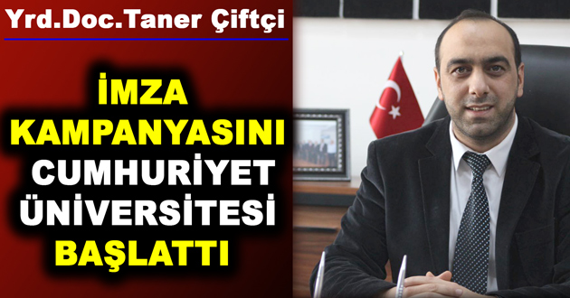 İMZA KAMPANYASINI CUMHURİYET ÜNİVERSİTESİ BAŞLATTI