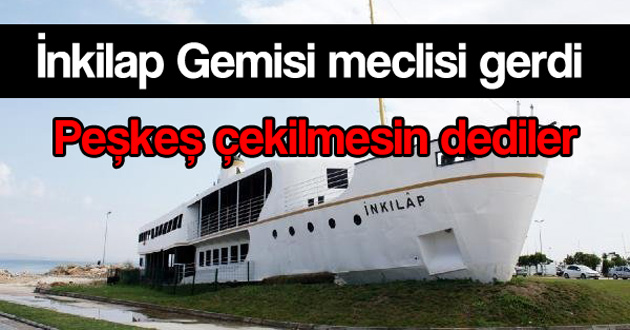 İnkilap Gemisi meclisi gerdi