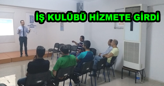 İŞ KULÜBÜ HİZMETE GİRDİ