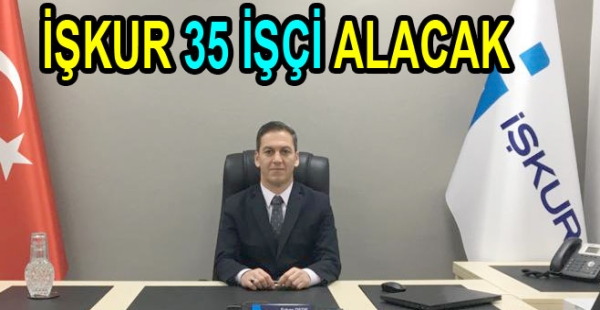 İŞKUR 35 İŞÇİ ALACAK