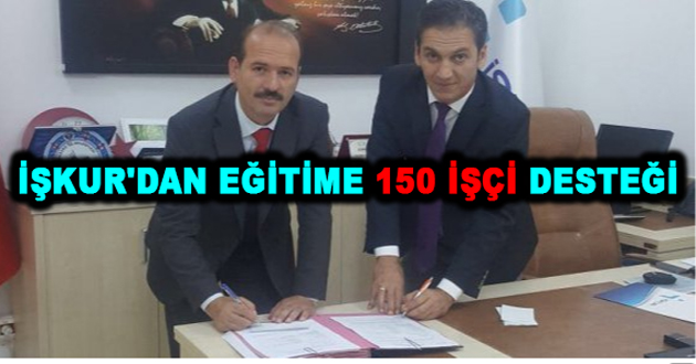 İŞKUR'DAN EĞİTİME 150 İŞÇİ DESTEĞİ