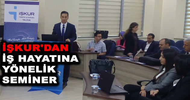 İŞKUR'DAN İŞ HAYATINA YÖNELİK SEMİNER