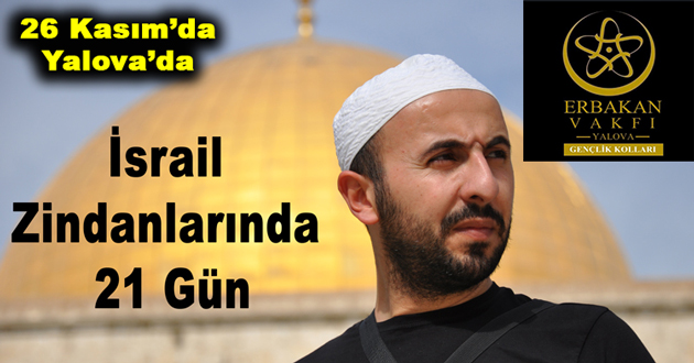 İSRAİL ZİNDANLARINDA 21 GÜN