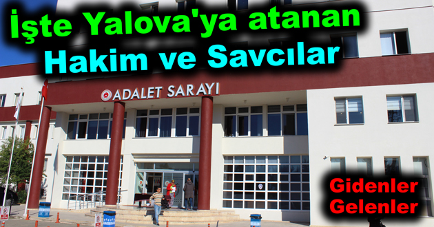 İşte Yalova'ya atanan Hakim ve Savcılar