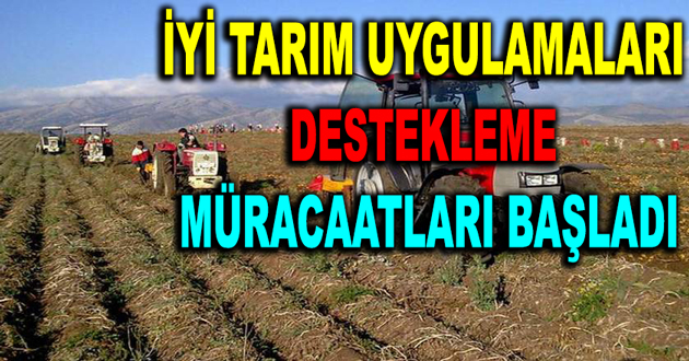 İYİ TARIM UYGULAMALARI DESTEKLEME MÜRACAATLARI BAŞLADI