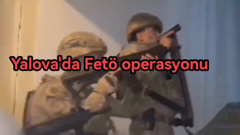 JANDARMADAN YALOVA’DA FETÖ OPERASYONU