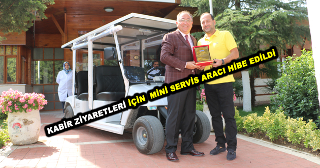 KABİR ZİYARETLERİ İÇİN  MİNİ SERVİS ARACI HİBE EDİLDİ