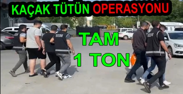 KAÇAK TÜTÜNCÜLERE OPERASYON