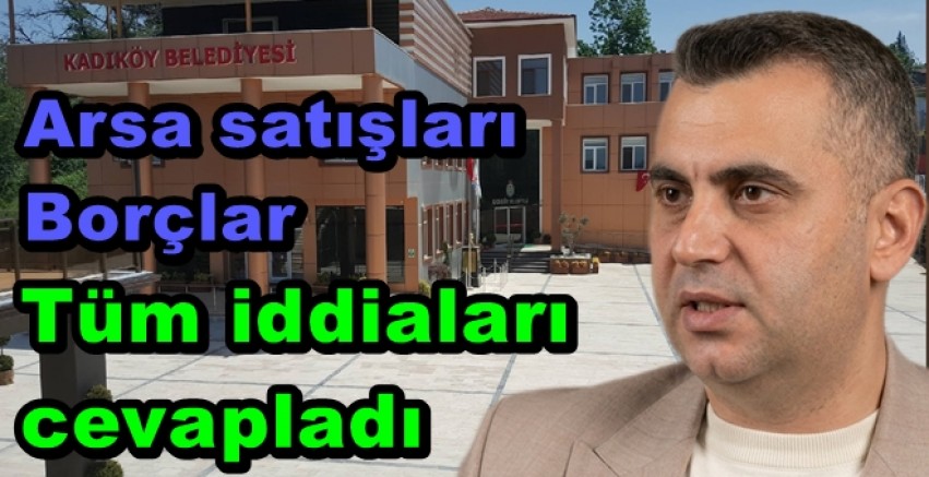 KADIKÖY BELEDİYESİNİN BORCU YOK ARSA SATMADIK
