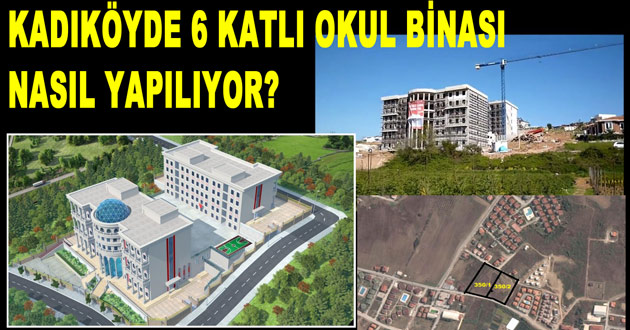 KADIKÖYDE 6 KATLI OKUL BİNASI NASIL YAPILIYOR?