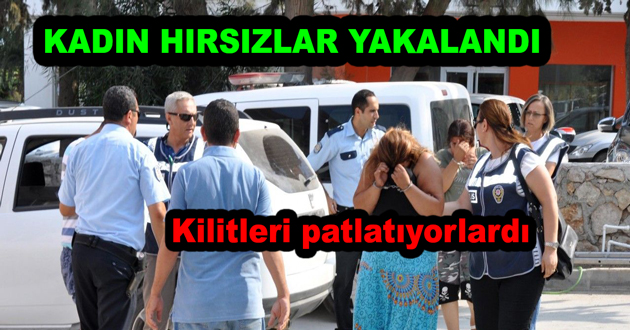 KADIN HIRSIZLAR YAKALANDI