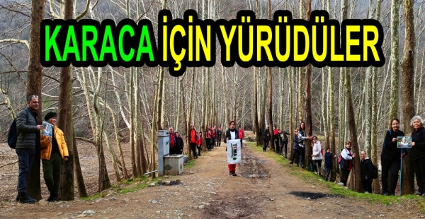 KARACA İÇİN YÜRÜDÜLER