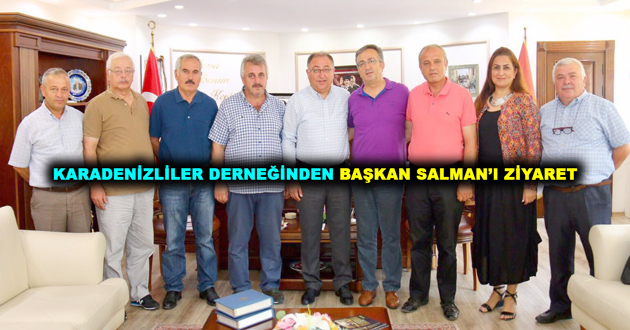 KARADENİZLİLER DERNEĞİNDEN BAŞKAN SALMAN’I ZİYARET