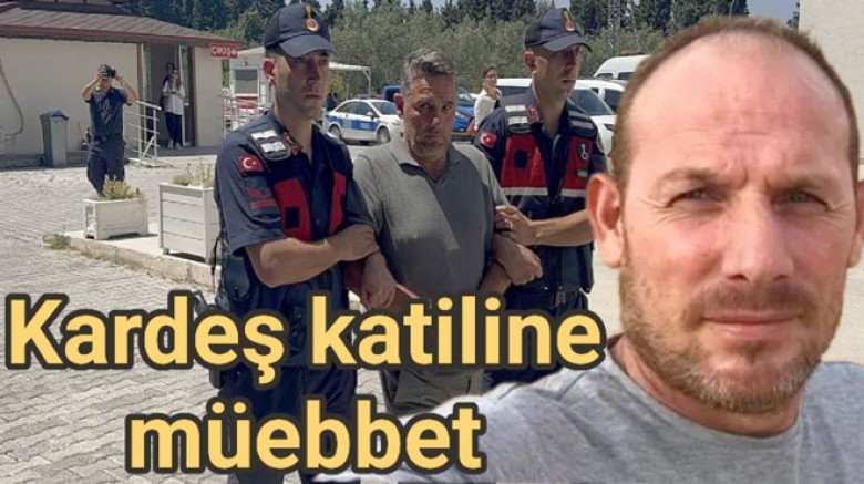 KARDEŞ KATİLİNE İNDİRİMSİZ AĞIRLAŞTIRILMIŞ MÜEBBET