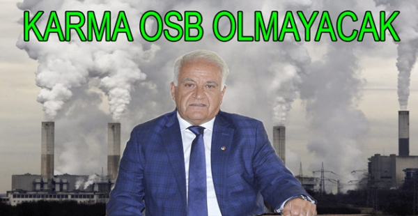 KARMA OSB’YE ONAY VERMEDİK