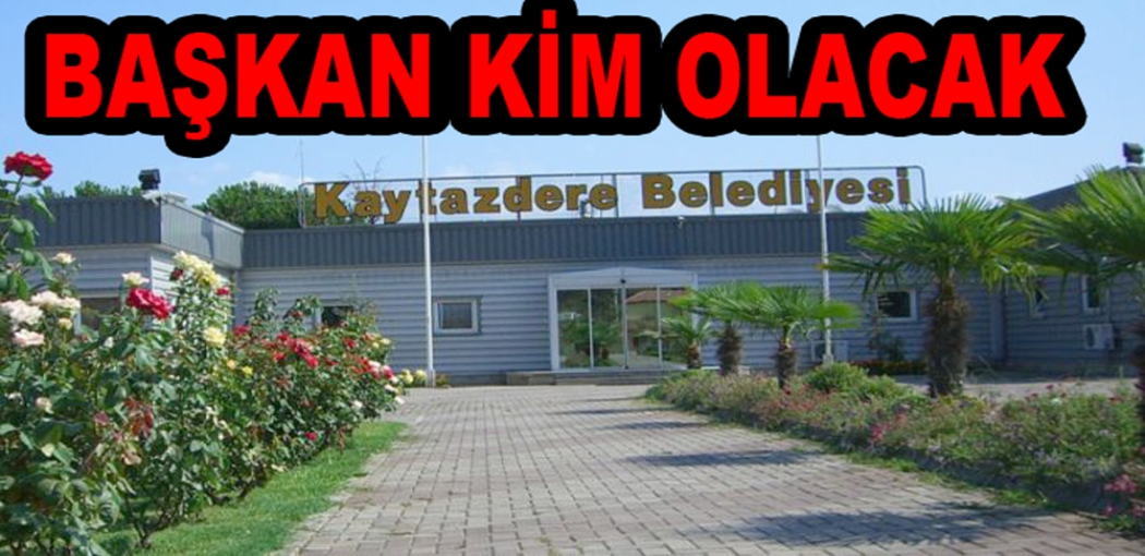 KAYTAZDERE BELEDİYE BAŞKANI KİM OLACAK ?
