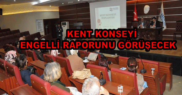 KENT KONSEYİ ENGELLİ RAPORUNU GÖRÜŞECEK