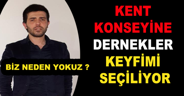 KENT KONSEYİNE DERNEKLER KEYFİMİ SEÇİLİYOR