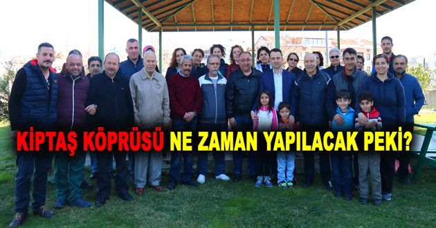 KİPTAŞ KÖPRÜSÜ NE ZAMAN YAPILACAK PEKİ?