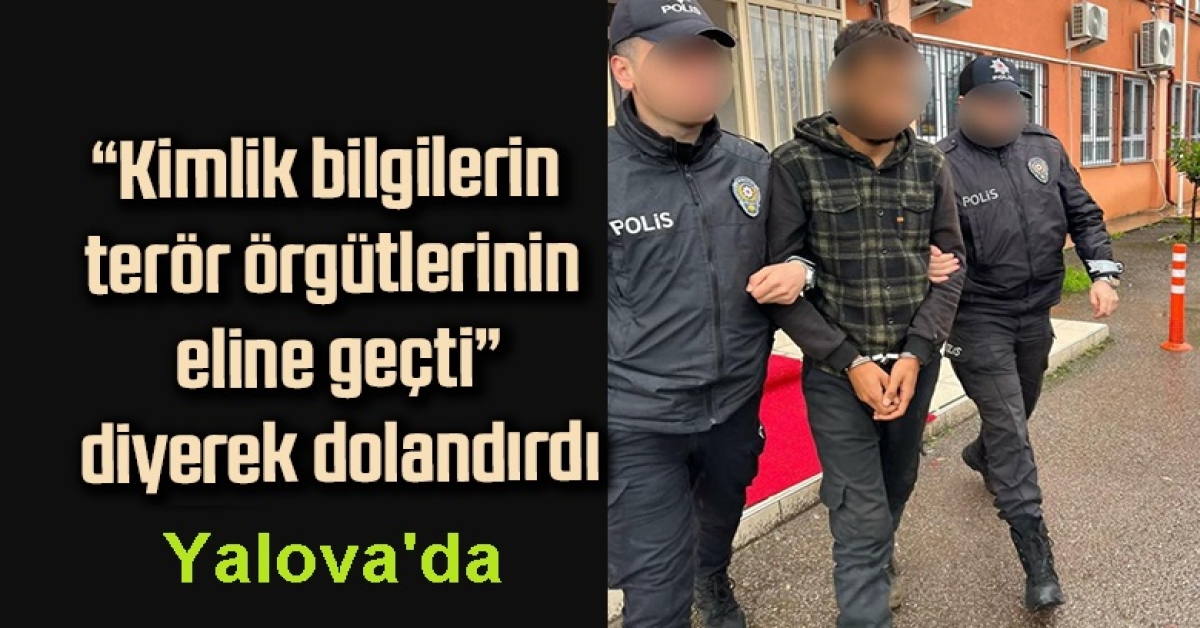 KOCAELİ'DE DOLANDIRDI YALOVA'DA YAKALANDI