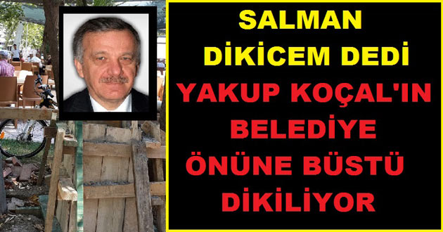 KOÇAL'INDA  BÜSTÜ  BELEDİYE ÖNÜNE DİKİLİYOR