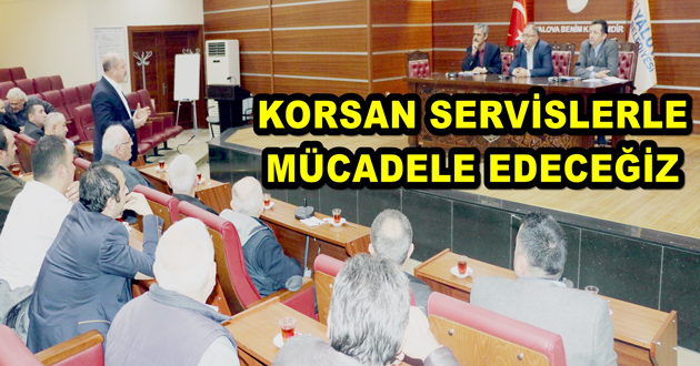 KORSAN SERVİSLERLE MÜCADELE EDECEĞİZ