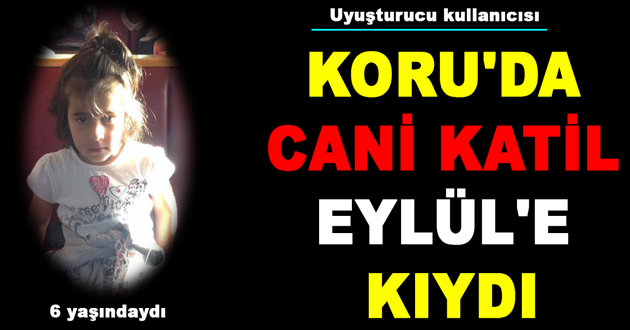 KORU'DA CANİ KATİL EYLÜL'E KIYDI