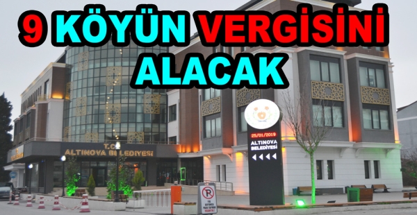 KÖY VERGİLERİNİ ALTINOVA ALACAK