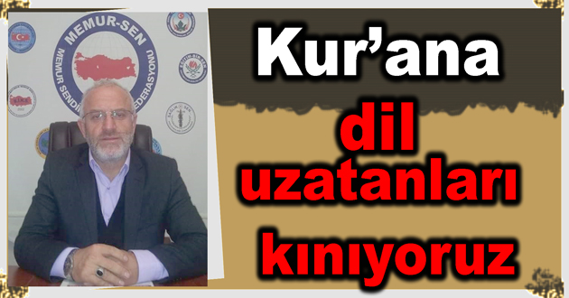 Kurana dil uzatanları kınıyoruz