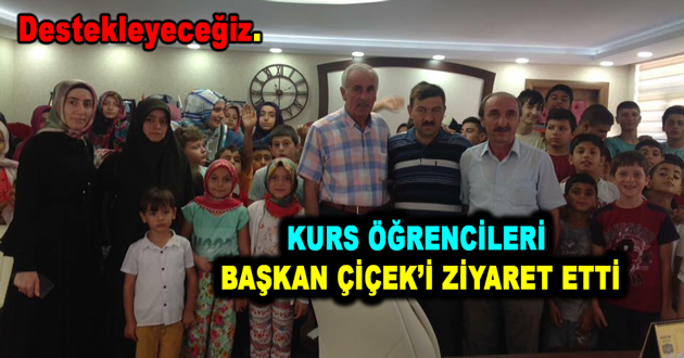 ​KURS ÖĞRENCİLERİ BAŞKAN ÇİÇEKİ ZİYARET ETTİ