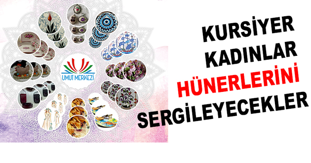 KURSİYER KADINLAR HÜNERLERİNİ SERGİLEYECEKLER