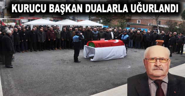 KURUCU BAŞKAN DUALARLA UĞURLANDI