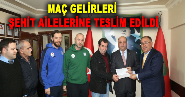 MAÇ GELİRLERİ ŞEHİT AİLELERİNE TESLİM EDİLDİ